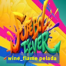 wine_flame pelada